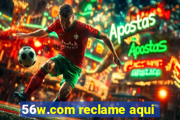 56w.com reclame aqui